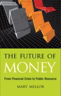 The Future of Money: From Financial Crisis to Public Resource 0745329942 Book Cover