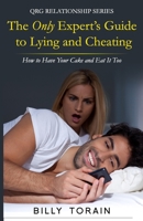 The Only Expert's Guide to Lying and Cheating: How to Have Your Cake and Eat It Too (QRG Relationship Series) B08DSTHNH3 Book Cover
