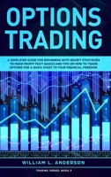 Options Trading: A Simplified Guide for Beginners with Secrets Strategies to Make Profit Fast! Basics and Tips on How to Trade Options for a Quick Start to your Financial Freedom. 1914097033 Book Cover