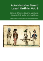 Acta Historiae Sancti Lazari Ordinis - Vol. 8: Sancti Lazari Ordinis Academia Internationalis 1291940278 Book Cover