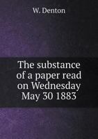 The Substance of a Paper Read on Wednesday May 30 1883 5518739354 Book Cover