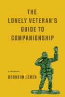 The Lonely Veteran's Guide to Companionship (Living Out: Gay and Lesbian Autobiog) 0299350746 Book Cover