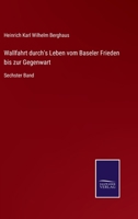 Wallfahrt durch's Leben vom Baseler Frieden bis zur Gegenwart: Sechster Band 3375030150 Book Cover