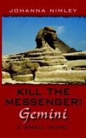 Kill the Messenger: Gemini: A Small Novel 1425934307 Book Cover