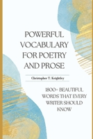 Powerful Vocabulary for Poetry and Prose: 1800+ Beautiful words that every writer should know B0C47YZXLP Book Cover