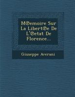 M℗emoire Sur La Libert℗e De L'℗etat De Florence... 1288167237 Book Cover
