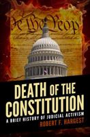 Death of the Constitution: A Brief History of Judicial Activism 1632688395 Book Cover