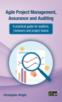 Agile Project Management, Assurance and Auditing: A practical guide for auditors, reviewers and project teams 1787785629 Book Cover