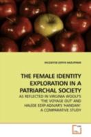 THE FEMALE IDENTITY EXPLORATION IN A PATRIARCHAL SOCIETY: AS REFLECTED IN VIRGINIA WOOLF'S 'THE VOYAGE OUT' AND HAL¿DE ED¿P-ADIVAR'S 'HANDAN': A COMPARATIVE STUDY 363918016X Book Cover