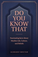 DO YOU KNOW THAT: Fascinating Facts About Muslim Life, Culture, and Beliefs B0FHBNXST2 Book Cover