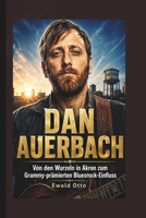 DAN AUERBACH: Von den Wurzeln in Akron zum Grammy-prämierten Bluesrock-Einfluss (German Edition) B0H34PGLDP Book Cover
