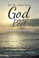 Bet You Didn't Know God Is a Poet: Inspired by the Holy Spirit 1512789747 Book Cover