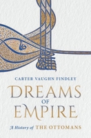 Dreams of Empire: A History of the Ottomans 0190074140 Book Cover
