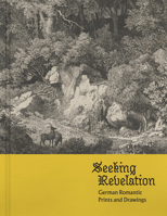 Seeking Revelation: German Romantic Prints and Drawings 1646570537 Book Cover