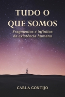 Tudo o que somos: Fragmentos e infinitos da existência humana (Portuguese Edition) B0FRF1WBLB Book Cover