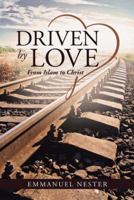 Driven by Love: From Islam to Christ 1512725447 Book Cover
