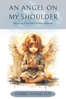 An Angel on My Shoulder: Nurturing a Positive Christian Attitude B0CR3HX3ZN Book Cover