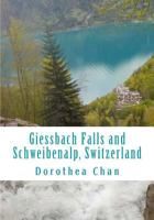 Giessbach Falls and Schweibenalp, Switzerland: Pictures of our day trip in April 2017! 1547004789 Book Cover