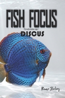 Fish Focus: Discus (Symphysodon spp.): Behaviour, Care, and Natural Habitat Guide B0H6KHQP6D Book Cover