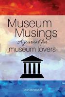 Museum Musings: A journal for museum lovers 1544263325 Book Cover