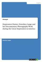 Depression Diaries. Dorothea Lange and her Documentary Photography Work during the Great Depression in America 3668941327 Book Cover