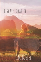 Rise Up, Charlie: Book III (A Girl Named, Charlie) B0D34T438M Book Cover