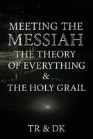 Meeting the Messiah: The Theory of Everything & the Holy Grail 1764112105 Book Cover