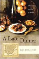 A Late Dinner: Discovering the Food of Spain 0743284933 Book Cover