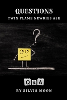 QUESTIONS TWIN FLAME NEWBIES ASK: Are You New To The Twin Flame Experience? B08VTXHSZC Book Cover
