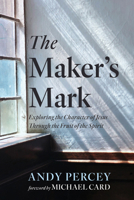 The Maker's Mark: Exploring the Character of Jesus Through the Fruit of the Spirit B0G4FBXRLM Book Cover