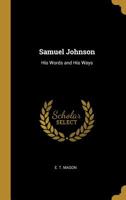 Samuel Johnson: His Words and His Ways 0469752165 Book Cover