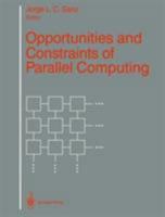 Opportunities and Constraints of Parallel Computing 0387971173 Book Cover