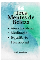 Três Mentes de Beleza: Mindfulness, Meditação e Equilíbrio Hormonal B0B92NQ1YS Book Cover