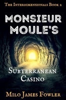 Monsieur Moule's Subterranean Casino (The Interdimensionals) B0F4MWQQKF Book Cover