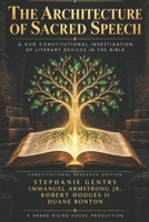 The Architecture of Sacred Speech: A GVD Constitutional Investigation of Literary Devices in the Bible B0HJ7H5DZ4 Book Cover
