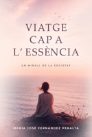 VIATGE CAP A L'ESSÈNCIA: Un mirall de la societat (Catalan Edition) 8409859572 Book Cover