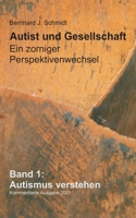 Autist und Gesellschaft - Ein zorniger Perspektivenwechsel: Band 1: Autismus verstehen 3753425524 Book Cover