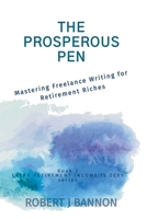 THE PROSPEROUS PEN: Mastering Freelance Writing for Retirement Riches (EXTRA RETIREMENT INCOME IS SEXY) 1738260313 Book Cover