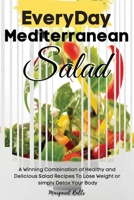 Every Day Mediterranean Salad: A Winning Combination of Healthy and Delicious Salad Recipes to Lose Weight or Simply Detox Your Body. 50 Fresh Recipes with Pictures 1802746706 Book Cover