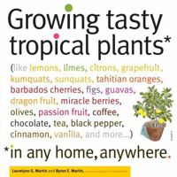 Growing Tasty Tropical Plants in Any Home, Anywhere: 1603425772 Book Cover