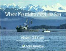 Where Mountains Meet the Sea (Alaska Geographic) 0882401750 Book Cover