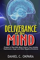 Deliverance of the Mind: Powerful Prayers to Deal With Mind Control, Fear, Anxiety, Depression, Anger and Other Negative Emotions | Gain Clarity & Peace of Mind & Manifest the Blessings of God 1974553434 Book Cover