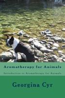 Aromatherapy for Animals: Introduction to Aromatherapy for Animals 1508579180 Book Cover