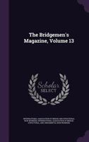The Bridgemen's Magazine, Volume 13 1340645904 Book Cover