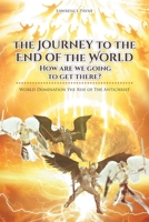 The Journey to the End of the World: How are we going to get there?: World Domination the Rise of The Antichrist 1636302475 Book Cover