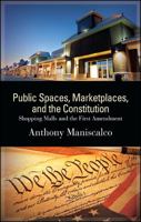 Public Spaces, Marketplaces, and the Constitution: Shopping Malls and the First Amendment 1438458436 Book Cover