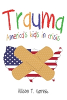 Trauma: America's Kids In Crisis B0F12MZ7Y9 Book Cover