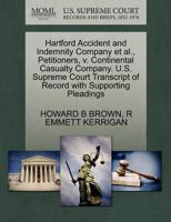 Hartford Accident and Indemnity Company et al., Petitioners, v. Continental Casualty Company. U.S. Supreme Court Transcript of Record with Supporting Pleadings 1270591916 Book Cover