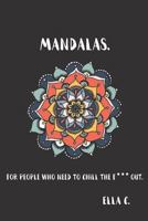 Mandalas.: For People Who Need to Chill the F*** Out. 1539139603 Book Cover
