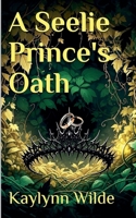 A Seelie Prince's Oath (Star Crossed Fae) B0GF3PX5YJ Book Cover